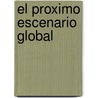 El Proximo Escenario Global door Kenichi Ohmae