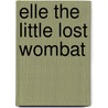 Elle the Little Lost Wombat door Sharon Bracken