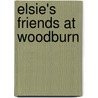 Elsie's Friends At Woodburn by Unknown
