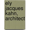 Ely Jacques Kahn, Architect by John A. Stuart