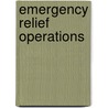 Emergency Relief Operations door Kevin M. Cahill