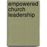 Empowered Church Leadership by Brian J. Dodd