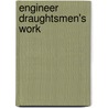 Engineer Draughtsmen's Work door A. Practical Draughtsman