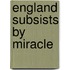 England Subsists By Miracle