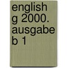 English G 2000. Ausgabe B 1 door Onbekend
