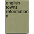 English Towns Reformation C