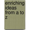 Enriching Ideas from A to Z door Linda Kimball