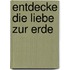 Entdecke die Liebe zur Erde
