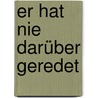 Er hat nie darüber geredet by Wolfgang Schmidbauer