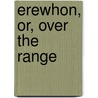 Erewhon, Or, Over The Range by Samuel Butler