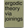 Ergodic Theory Via Joinings door Eli Glasner