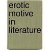 Erotic Motive in Literature door Albert Mordell