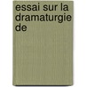 Essai Sur La Dramaturgie De door Georges de Bouhelier