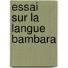 Essai Sur La Langue Bambara door Louis Gustave Binger