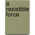 A resistible force