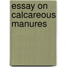 Essay on Calcareous Manures door Edmund Ruffin