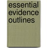 Essential Evidence Outlines by Hon. Daniel P. Ryan Phd Jd
