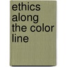 Ethics Along the Color Line by Anna Stubblefield