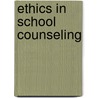 Ethics In School Counseling door John M. Schulte