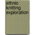 Ethnic Knitting Exploration