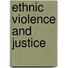 Ethnic Violence And Justice door Open Society Institute