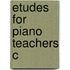 Etudes For Piano Teachers C
