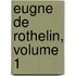 Eugne de Rothelin, Volume 1