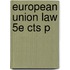European Union Law 5e Cts P
