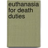 Euthanasia For Death Duties door Barry Bracewell-Milnes