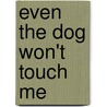 Even the Dog Won't Touch Me door Tom Bradley