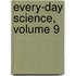 Every-Day Science, Volume 9