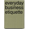 Everyday Business Etiquette door Marilyn Pincus