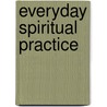 Everyday Spiritual Practice door Scott W. Alexander