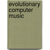 Evolutionary Computer Music door Eduardo Miranda