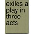 Exiles A Play In Three Acts