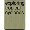 Exploring Tropical Cyclones by Michelle K. Hall