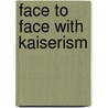 Face To Face With Kaiserism by James Watson Gerard