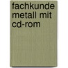 Fachkunde Metall Mit Cd-rom door Josef Dillinger