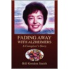 Fading Away With Alzheimers door Bill Gordon Smith