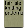 Fair Isle Knitting Patterns by Mary MacGregor