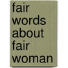 Fair Words about Fair Woman door Onbekend