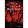 Faith, Death and Randomness by km pierce