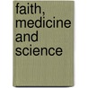 Faith, Medicine and Science by Unknown