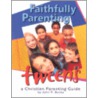 Faithfully Parenting Tweens by John R. Bucka