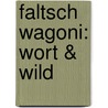 Faltsch Wagoni: wort & wild by Thomas Prosperi
