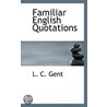 Familiar English Quotations door L.C. Gent