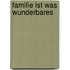 Familie ist was Wunderbares