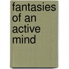 Fantasies Of An Active Mind door David Marshall Johnson