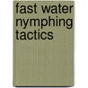 Fast Water Nymphing Tactics door Tedesco John