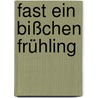 Fast ein bißchen Frühling door Alex Capus